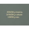 Motivačný citát Včerajšok je história, zajtrajšok je záhada (Farba obrazu Prírodná)