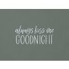 Drevený nápis Always kiss me goodnight (Farba obrazu Sivá)