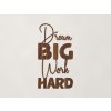 Drevená nálepka Dream big work hard (Farba obrazu Orech)