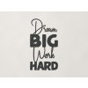 Drevená nálepka Dream big work hard (Farba obrazu Antracit)