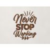 Drevená nálepka Never stop working (Farba obrazu Orech)