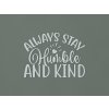 Nápis na stenu Always stay humble and kind (Farba obrazu Sivá)