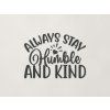 Nápis na stenu Always stay humble and kind (Farba obrazu Antracit)