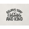 Nápis na stenu Always stay humble and kind (Farba obrazu Čierna)