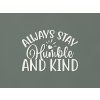 Nápis na stenu Always stay humble and kind (Farba obrazu Biela)