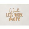Nápis na stenu Wish less work more (Farba obrazu Dub Jasný)